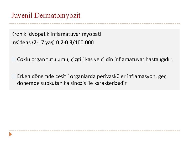 Juvenil Dermatomyozit Kronik idyopatik inflamatuvar myopati İnsidens (2 -17 yaş) 0. 2 -0. 3/100.