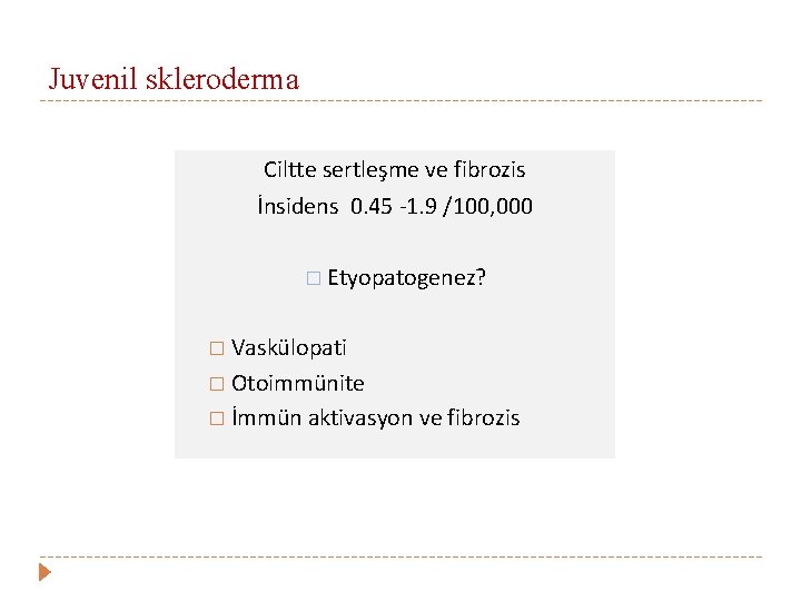 Juvenil skleroderma Ciltte sertleşme ve fibrozis İnsidens 0. 45 -1. 9 /100, 000 �
