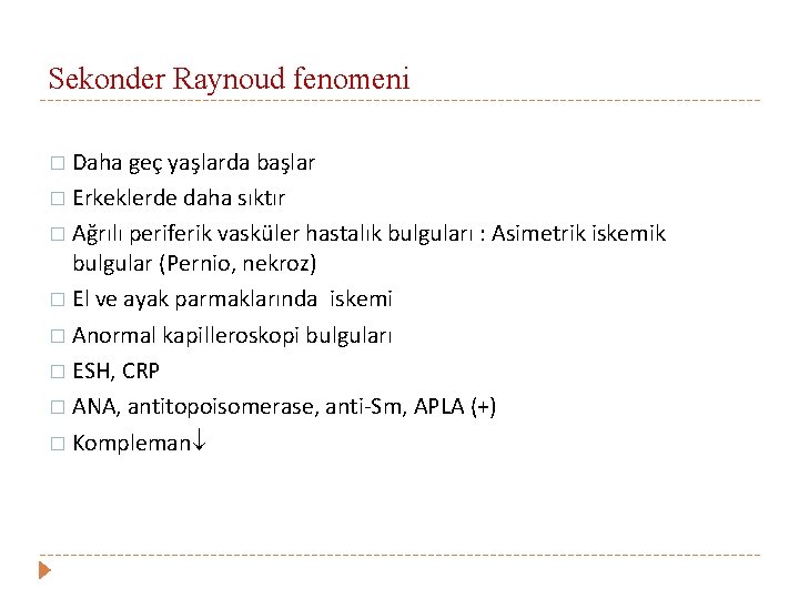 Sekonder Raynoud fenomeni � Daha geç yaşlarda başlar � Erkeklerde daha sıktır � Ağrılı