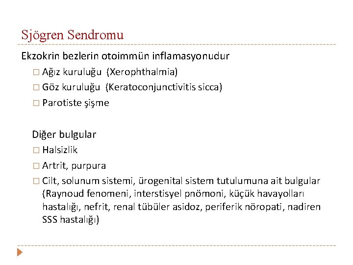 Sjögren Sendromu Ekzokrin bezlerin otoimmün inflamasyonudur � Ağız kuruluğu (Xerophthalmia) � Göz kuruluğu (Keratoconjunctivitis
