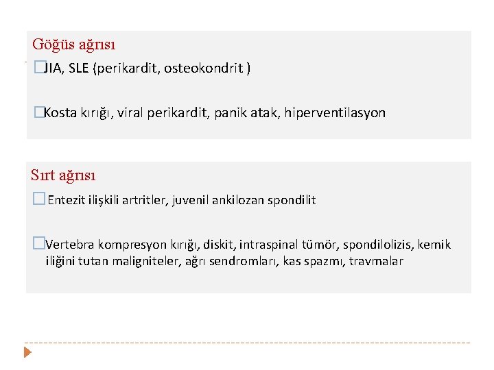 Göğüs ağrısı �JIA, SLE (perikardit, osteokondrit ) �Kosta kırığı, viral perikardit, panik atak, hiperventilasyon