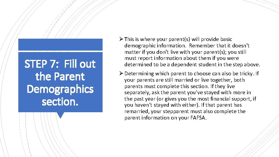 STEP 7: Fill out the Parent Demographics section. Ø This is where your parent(s) STEP 7: Fill out the Parent Demographics section. Ø This is where your parent(s)