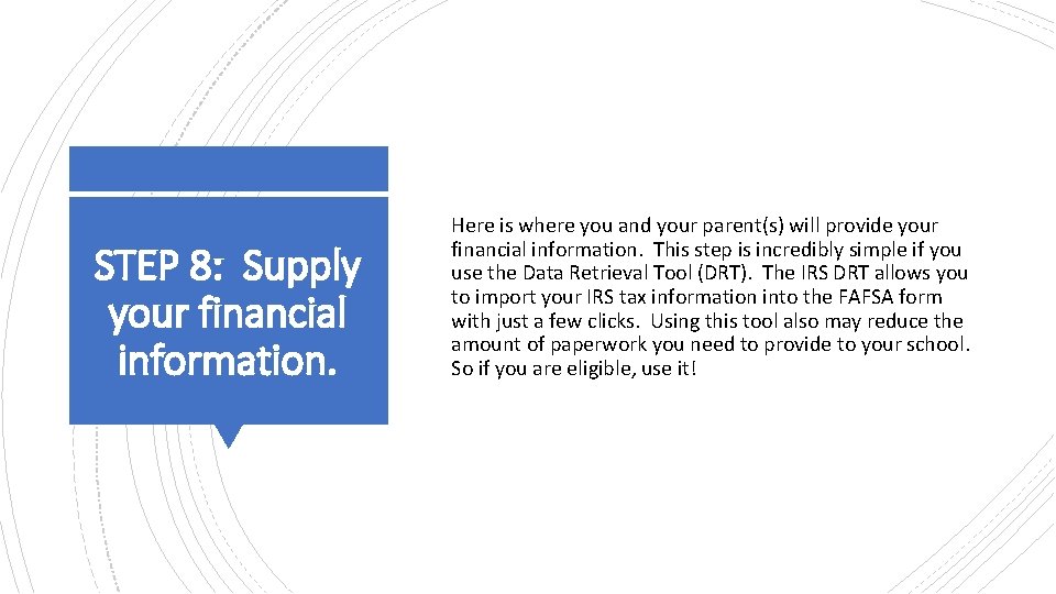 STEP 8: Supply your financial information. Here is where you and your parent(s) will STEP 8: Supply your financial information. Here is where you and your parent(s) will