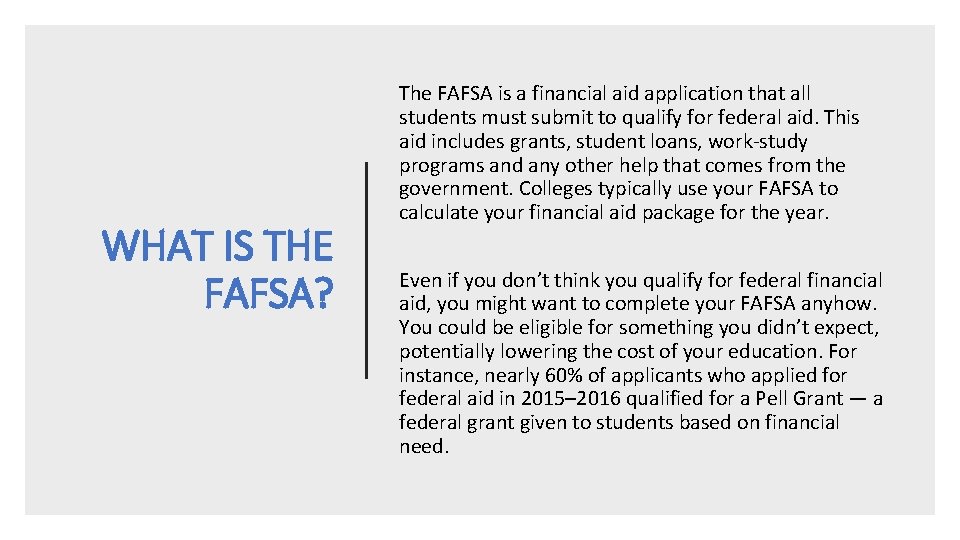 WHAT IS THE FAFSA? The FAFSA is a financial aid application that all students WHAT IS THE FAFSA? The FAFSA is a financial aid application that all students