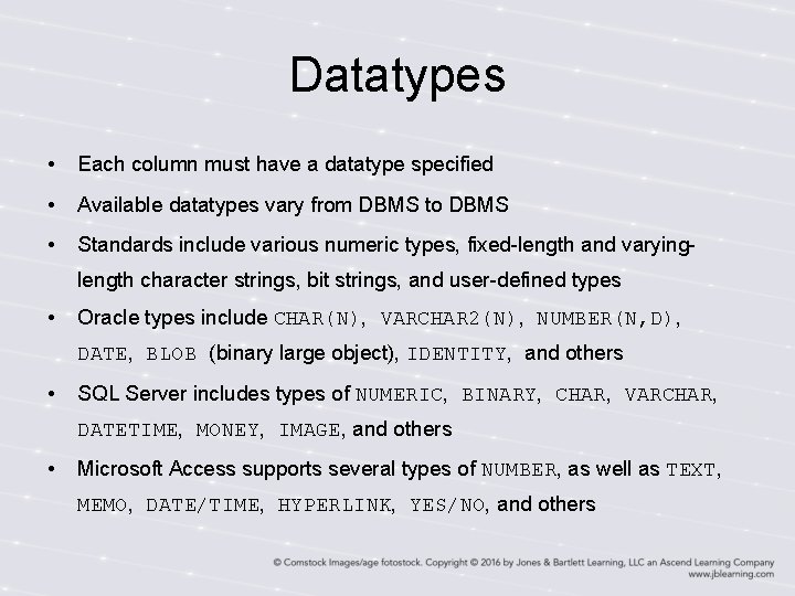 Datatypes • Each column must have a datatype specified • Available datatypes vary from Datatypes • Each column must have a datatype specified • Available datatypes vary from