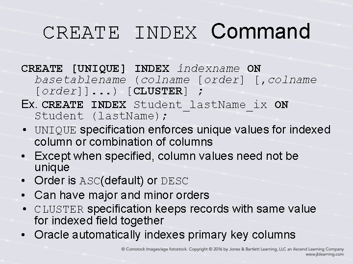 CREATE INDEX Command CREATE [UNIQUE] INDEX indexname ON basetablename (colname [order] [, colname [order]].