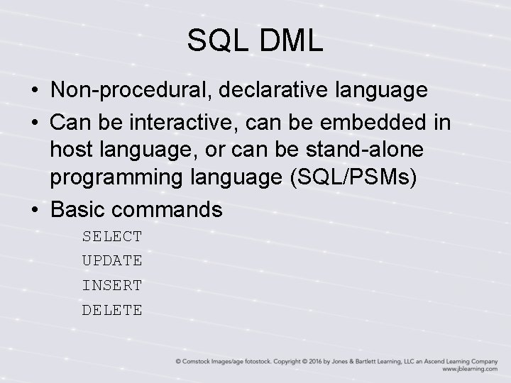 SQL DML • Non-procedural, declarative language • Can be interactive, can be embedded in SQL DML • Non-procedural, declarative language • Can be interactive, can be embedded in