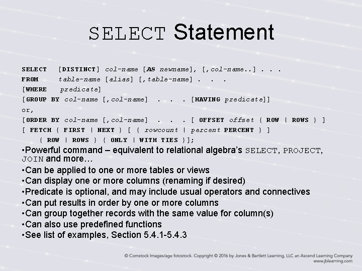 SELECT Statement SELECT [DISTINCT] col-name [AS newname], [, col-name. . ]. . . FROM