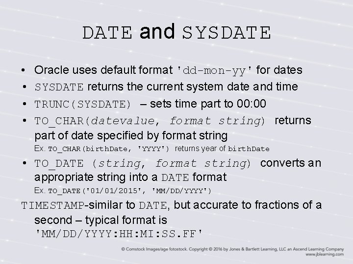 DATE and SYSDATE • • Oracle uses default format 'dd-mon-yy' for dates SYSDATE returns DATE and SYSDATE • • Oracle uses default format 'dd-mon-yy' for dates SYSDATE returns