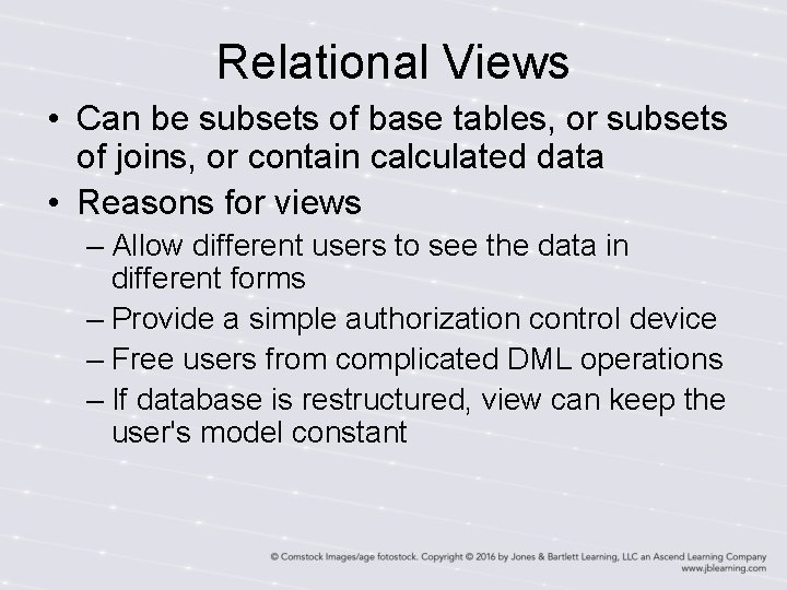 Relational Views • Can be subsets of base tables, or subsets of joins, or Relational Views • Can be subsets of base tables, or subsets of joins, or