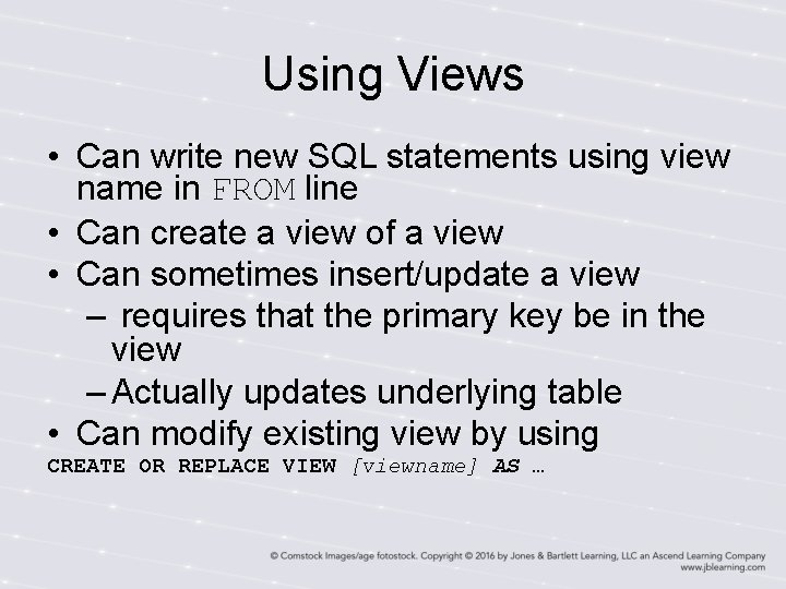 Using Views • Can write new SQL statements using view name in FROM line Using Views • Can write new SQL statements using view name in FROM line