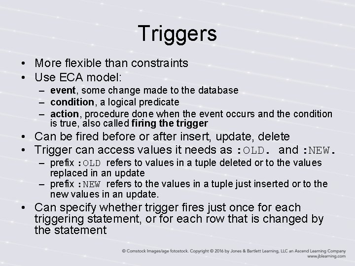 Triggers • More flexible than constraints • Use ECA model: – event, some change Triggers • More flexible than constraints • Use ECA model: – event, some change