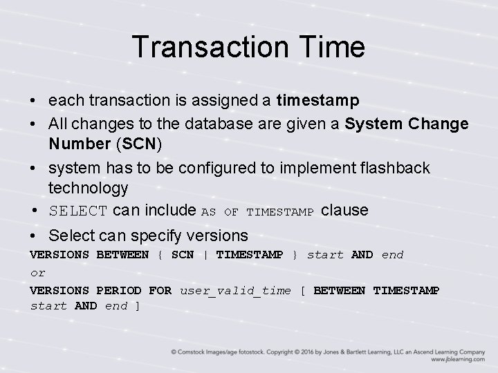 Transaction Time • each transaction is assigned a timestamp • All changes to the Transaction Time • each transaction is assigned a timestamp • All changes to the