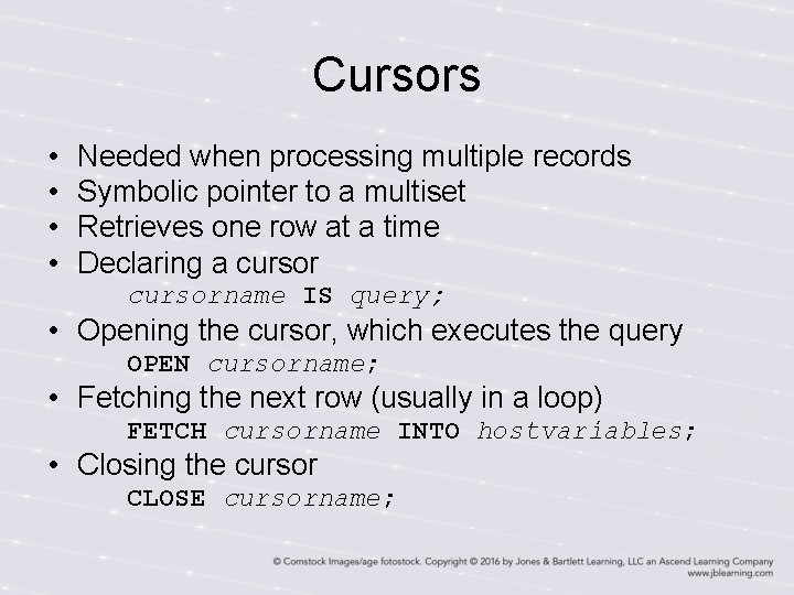 Cursors • • Needed when processing multiple records Symbolic pointer to a multiset Retrieves Cursors • • Needed when processing multiple records Symbolic pointer to a multiset Retrieves