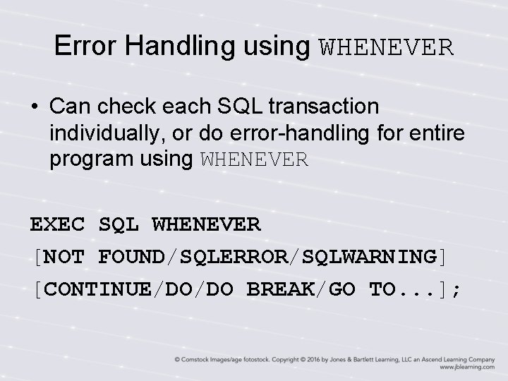 Error Handling using WHENEVER • Can check each SQL transaction individually, or do error-handling Error Handling using WHENEVER • Can check each SQL transaction individually, or do error-handling