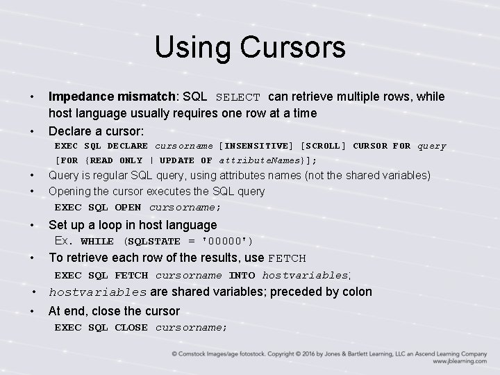 Using Cursors • • Impedance mismatch: SQL SELECT can retrieve multiple rows, while host Using Cursors • • Impedance mismatch: SQL SELECT can retrieve multiple rows, while host