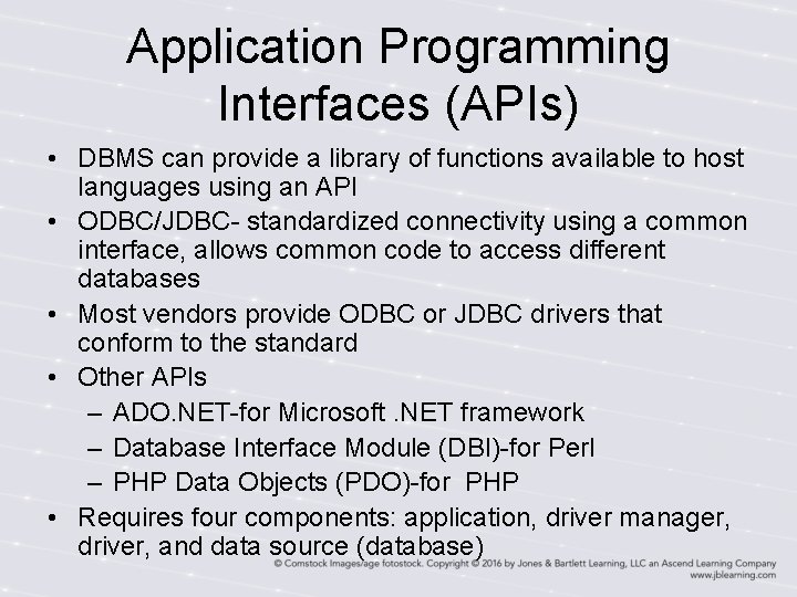 Application Programming Interfaces (APIs) • DBMS can provide a library of functions available to Application Programming Interfaces (APIs) • DBMS can provide a library of functions available to