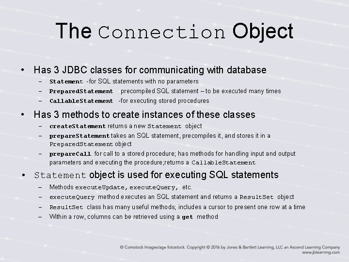 The Connection Object • Has 3 JDBC classes for communicating with database – Statement The Connection Object • Has 3 JDBC classes for communicating with database – Statement