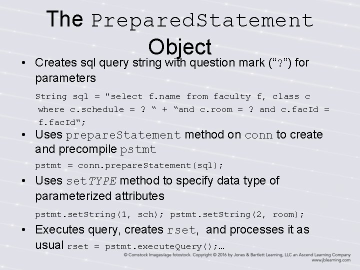The Prepared. Statement Object • Creates sql query string with question mark (“? ”) The Prepared. Statement Object • Creates sql query string with question mark (“? ”)