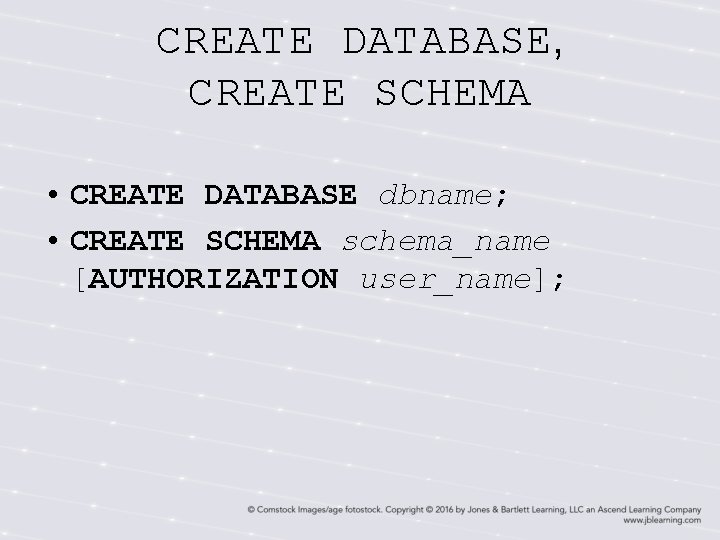 CREATE DATABASE, CREATE SCHEMA • CREATE DATABASE dbname; • CREATE SCHEMA schema_name [AUTHORIZATION user_name];