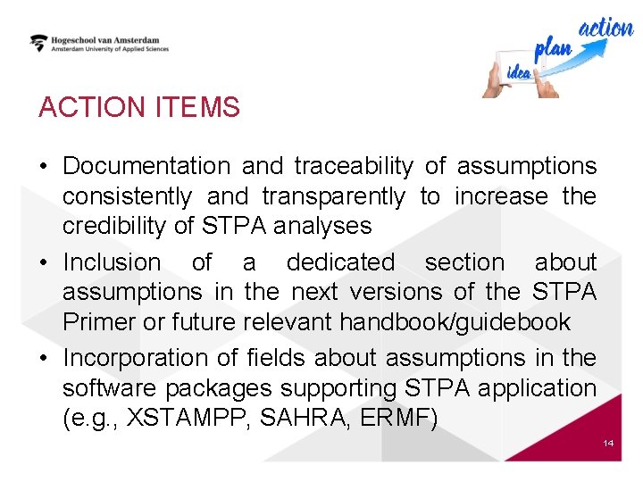 ACTION ITEMS • Documentation and traceability of assumptions consistently and transparently to increase the