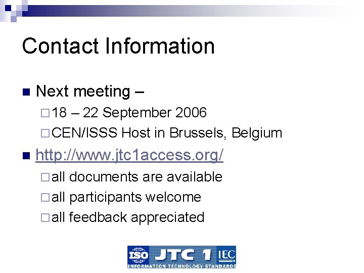 Contact Information n Next meeting – ¨ 18 – 22 September 2006 ¨ CEN/ISSS