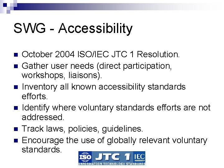 SWG - Accessibility n n n October 2004 ISO/IEC JTC 1 Resolution. Gather user