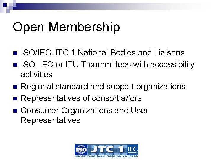 Open Membership n n n ISO/IEC JTC 1 National Bodies and Liaisons ISO, IEC