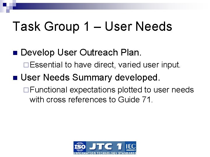 Task Group 1 – User Needs n Develop User Outreach Plan. ¨ Essential n