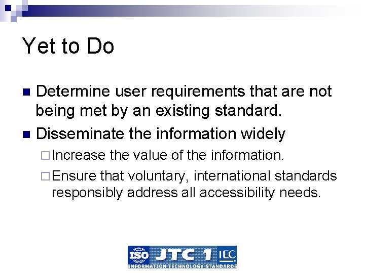 Yet to Do Determine user requirements that are not being met by an existing