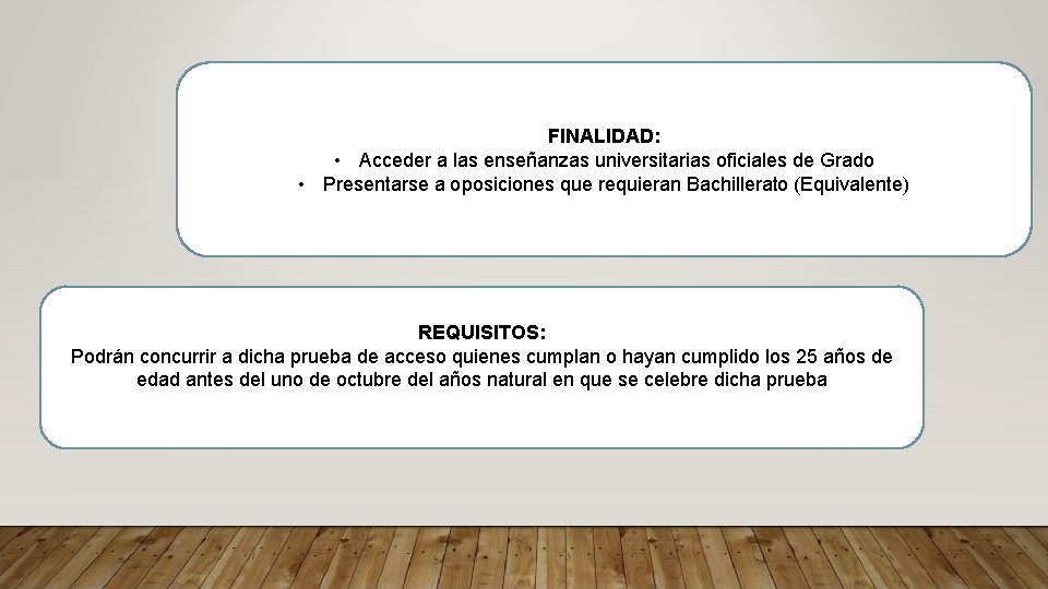 FINALIDAD: • Acceder a las enseñanzas universitarias oficiales de Grado • Presentarse a oposiciones