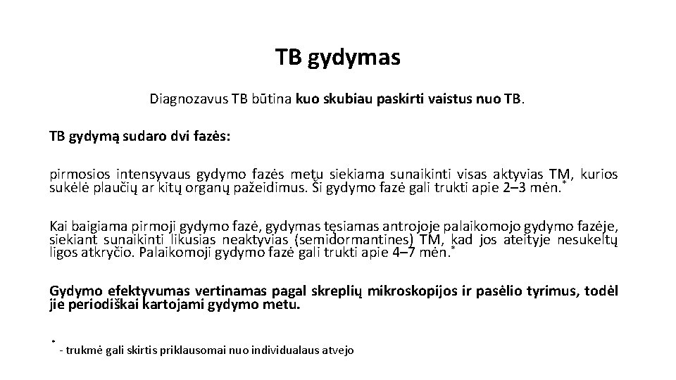 TB gydymas Diagnozavus TB būtina kuo skubiau paskirti vaistus nuo TB. TB gydymą sudaro