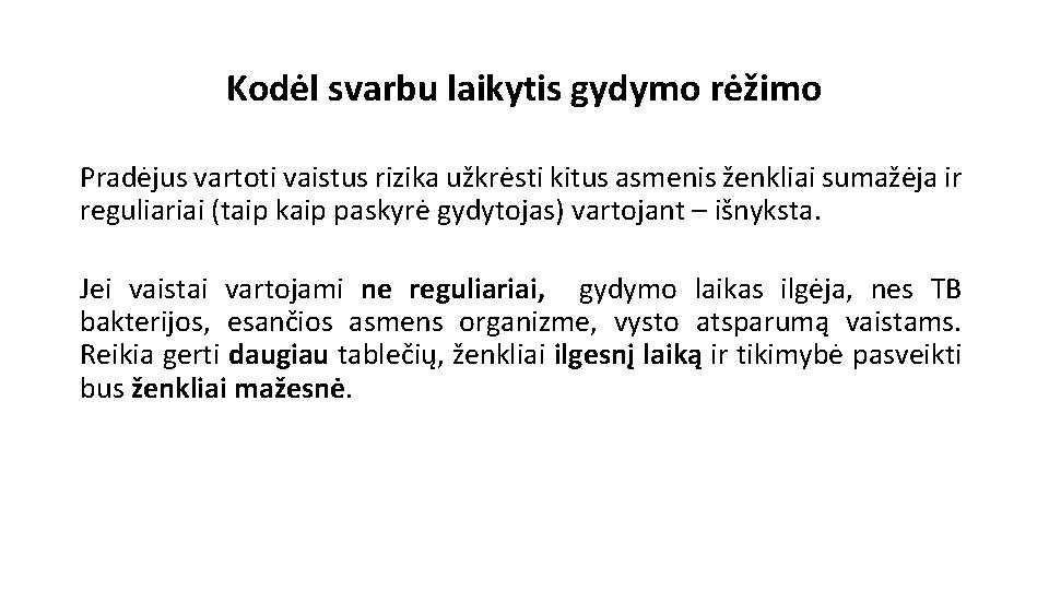 Kodėl svarbu laikytis gydymo rėžimo Pradėjus vartoti vaistus rizika užkrėsti kitus asmenis ženkliai sumažėja