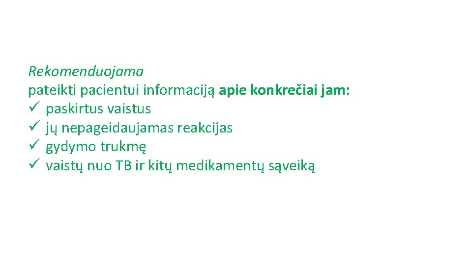 Rekomenduojama pateikti pacientui informaciją apie konkrečiai jam: ü paskirtus vaistus ü jų nepageidaujamas reakcijas