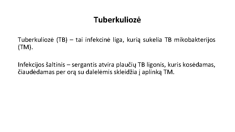 Tuberkuliozė (TB) – tai infekcinė liga, kurią sukelia TB mikobakterijos (TM). Infekcijos šaltinis –