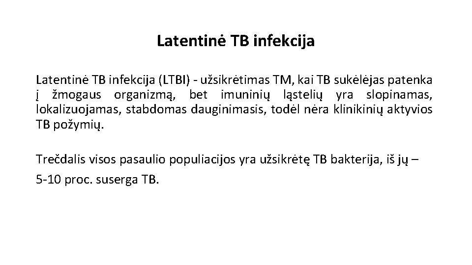 Latentinė TB infekcija (LTBI) - užsikrėtimas TM, kai TB sukėlėjas patenka į žmogaus organizmą,