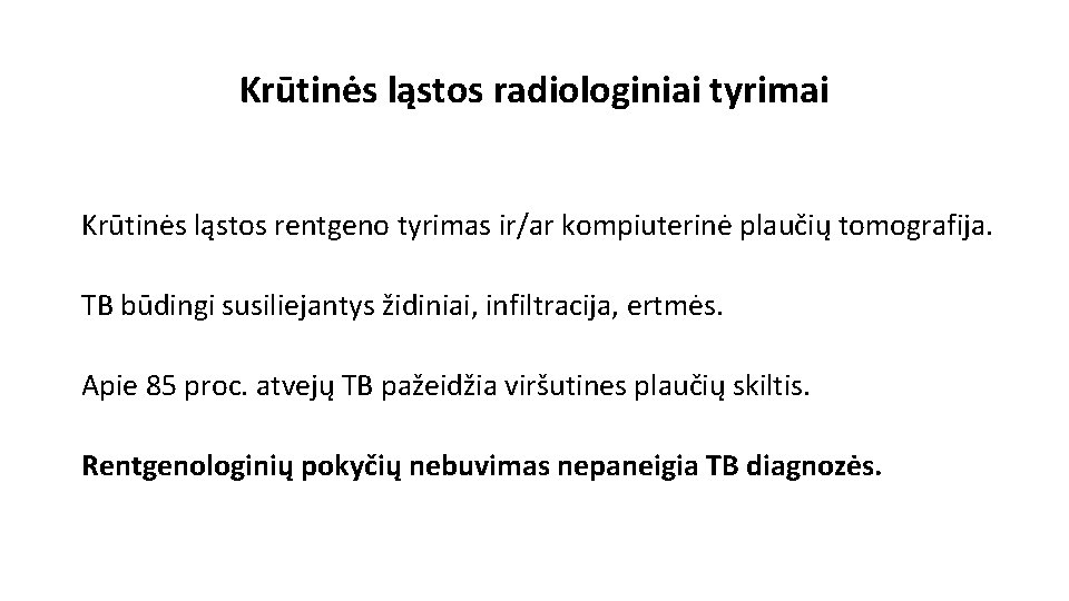 Krūtinės ląstos radiologiniai tyrimai Krūtinės ląstos rentgeno tyrimas ir/ar kompiuterinė plaučių tomografija. TB būdingi