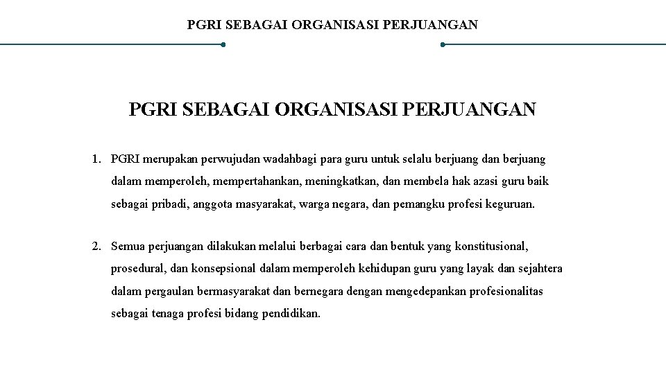 PGRI SEBAGAI ORGANISASI PERJUANGAN 1. PGRI merupakan perwujudan wadahbagi para guru untuk selalu berjuang