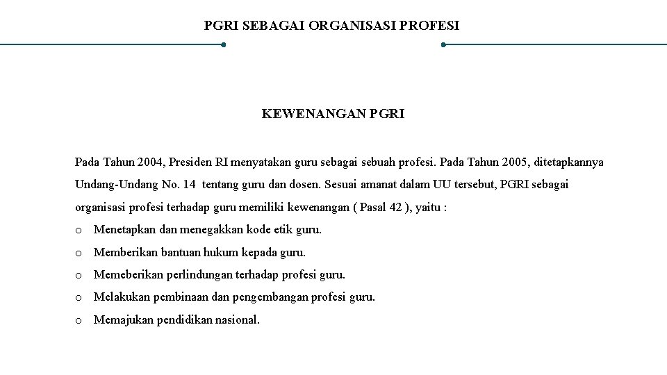 PGRI SEBAGAI ORGANISASI PROFESI KEWENANGAN PGRI Pada Tahun 2004, Presiden RI menyatakan guru sebagai