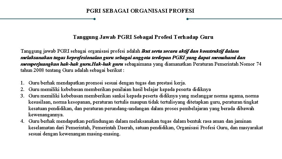 PGRI SEBAGAI ORGANISASI PROFESI Tanggung Jawab PGRI Sebagai Profesi Terhadap Guru Tanggung jawab PGRI