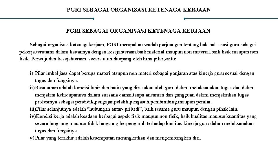 PGRI SEBAGAI ORGANISASI KETENAGA KERJAAN Sebagai organisasi ketenagakerjaan, PGRI merupakan wadah perjuangan tentang hak-hak