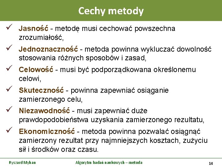 Cechy metody ü Jasność - metodę musi cechować powszechna zrozumiałość, ü Jednoznaczność - metoda