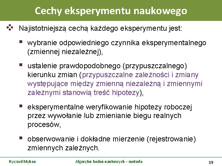 Cechy eksperymentu naukowego v Najistotniejszą cechą każdego eksperymentu jest: § wybranie odpowiedniego czynnika eksperymentalnego