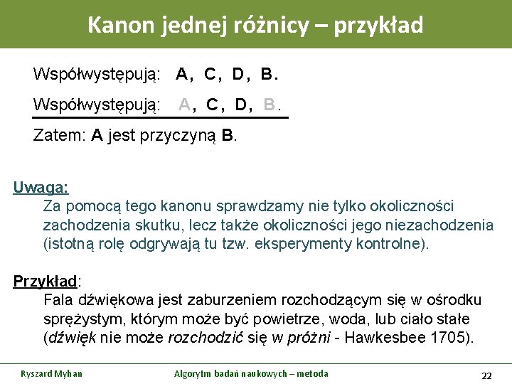 Kanon jednej różnicy – przykład Współwystępują: A , C , D , B. Zatem: