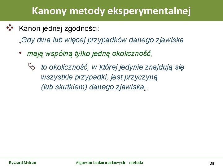 Kanony metody eksperymentalnej v Kanon jednej zgodności: „Gdy dwa lub więcej przypadków danego zjawiska