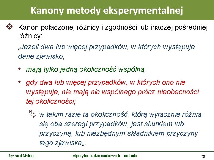 Kanony metody eksperymentalnej v Kanon połączonej różnicy i zgodności lub inaczej pośredniej różnicy: „Jeżeli