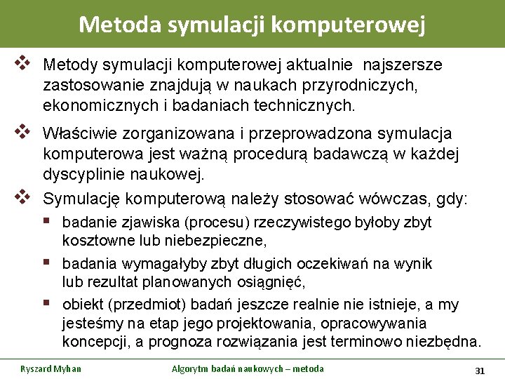 Metoda symulacji komputerowej v Metody symulacji komputerowej aktualnie najszersze zastosowanie znajdują w naukach przyrodniczych,