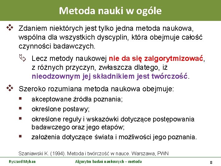 Metoda nauki w ogóle v Zdaniem niektórych jest tylko jedna metoda naukowa, wspólna dla