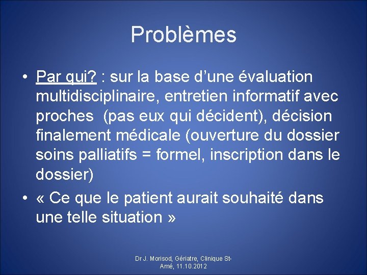 Problèmes • Par qui? : sur la base d’une évaluation multidisciplinaire, entretien informatif avec