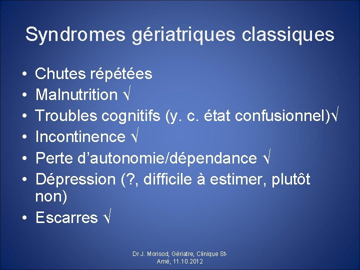 Syndromes gériatriques classiques • • • Chutes répétées Malnutrition √ Troubles cognitifs (y. c.